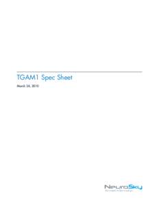 TGAM1 Spec Sheet March 24, 2010 e NeuroSky product families consist of hardware and software components for simple integration of this biosensor technology into consumer and industrial end-applications. All products 