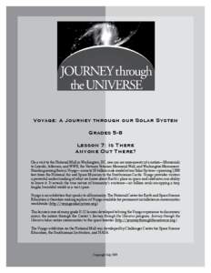 Voyage: A Journey through our Solar System Grades 5-8 Lesson 7: Is There Anyone Out There? On a visit to the National Mall in Washington, DC, one can see monuments of a nation—Memorials to Lincoln, Jefferson, and WWII,