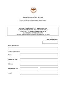 BANK OF PAPUA NEW GUINEA FINANCIAL SYSTEM SUPERVISION DEPARTMENT NOTIFICATION OF INTENT or REQUEST TO: (1) BECOME SHAREHOLDER CONTROLLER, or (2) EFFECT A CHANGE OF CONTROL, or