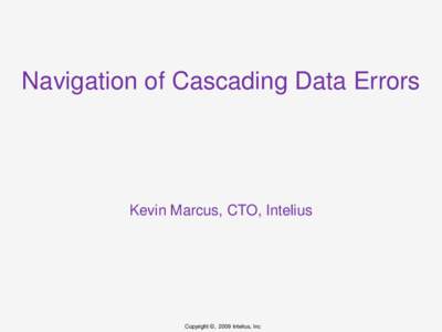 Navigation of Cascading Data Errors  Kevin Marcus, CTO, Intelius Copyright ©, 2009 Intelius, Inc