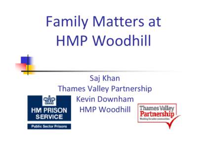 Family Matters at HMP Woodhill Saj Khan Thames Valley Partnership Kevin Downham HMP Woodhill