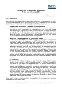 Feedback from the Independent Review Panel Review Round November 2014 Berlin, 09 December 2014 Dear Caroline Harper, Many thanks for submitting your accountability report to the INGO Accountability Charter. Before provid