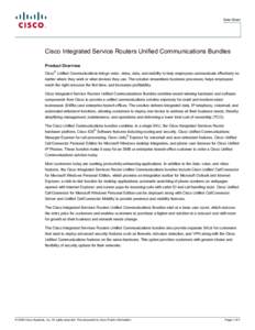 . Data Sheet Cisco Integrated Service Routers Unified Communications Bundles Product Overview Cisco® Unified Communications brings voice, video, data, and mobility to help employees communicate effectively no