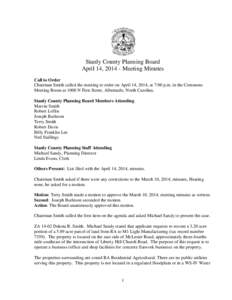 Stanly County Planning Board April 14, [removed]Meeting Minutes Call to Order Chairman Smith called the meeting to order on April 14, 2014, at 7:00 p.m. in the Commons Meeting Room at 1000 N First Street, Albemarle, North 