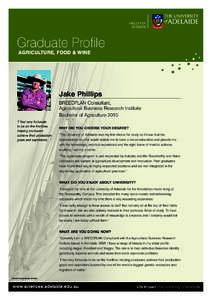 Graduate Profile AGRICULTURE, FOOD & WINE Jake Phillips BREEDPLAN Consultant, Agricultural Business Research Institute