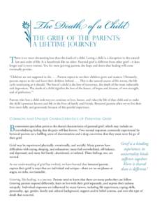 T  here is no more devastating loss than the death of a child. Losing a child is a disruption in the natural law and order of life. It is heartbreak like no other. Parental grief is different from other grief—it lasts 