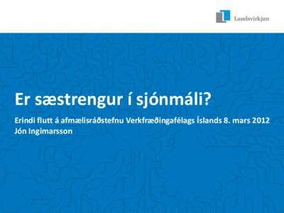 Er sæstrengur í sjónmáli? Erindi flutt á afmælisráðstefnu Verkfræðingafélags Íslands 8. mars 2012 Jón Ingimarsson Margt bendir til að arðbært sé að tengjast evrópskum raforkumarkaði