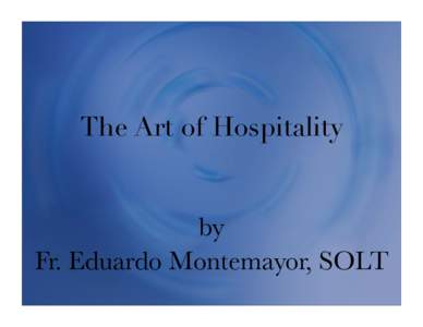 The Art of Hospitality  by Fr. Eduardo Montemayor, SOLT  A Hospitality Prayer