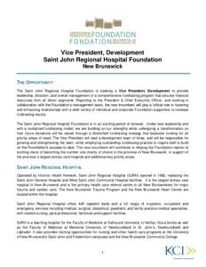 Vice President, Development Saint John Regional Hospital Foundation New Brunswick THE OPPORTUNITY The Saint John Regional Hospital Foundation is seeking a Vice President, Development to provide leadership, direction, and