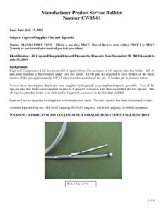 Manufacturer Product Service Bulletin Number CW03-01 Issue date: July 15, 2003 Subject: Capewell Supplied Pins and Ripcords Status: MANDATORY TEST – This is a one-time TEST. One of the two tests (either TEST 1 or TEST 