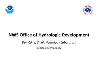 NWS Office of Hydrologic Development Don Cline, Chief, Hydrology Laboratory [removed] 1