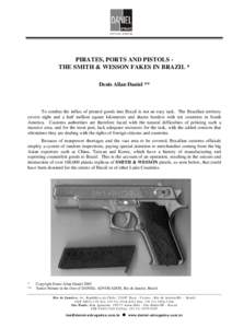 PIRATES, PORTS AND PISTOLS THE SMITH & WESSON FAKES IN BRAZIL * Denis Allan Daniel ** To combat the influx of pirated goods into Brazil is not an easy task. The Brazilian territory covers eight and a half million square 