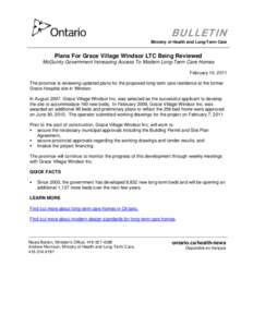 BULLETIN Ministry of Health and Long-Term Care Plans For Grace Village Windsor LTC Being Reviewed McGuinty Government Increasing Access To Modern Long-Term Care Homes February 10, 2011