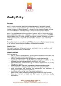 Quality Policy Purpose RVTS Ltd aims to provide high quality vocational training to doctors in rural and remote Australia to support them to gain Fellowship of either the Royal Australian College of General Practitioners