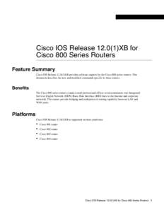 Cisco IOS Release[removed]XB for Cisco 800 Series Routers Feature Summary Cisco IOS Release[removed]XB provides software support for the Cisco 800 series routers. This document describes the new and modified commands speci
