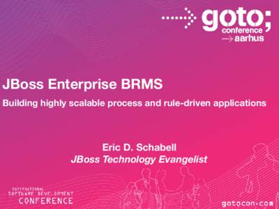 JBoss Enterprise BRMS Building highly scalable process and rule-driven applications Eric D. Schabell JBoss Technology Evangelist