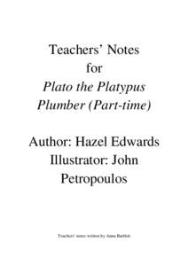 Teachers’ Notes for Plato the Platypus Plumber (Part-time) Author: Hazel Edwards Illustrator: John