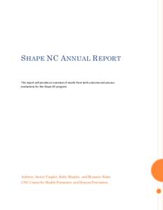 S HAPE NC A NNUAL R EPORT This report will provide an overview of results from both outcome and process evaluations for the Shape NC program. Authors: Amber Vaughn, Kelly Murphy, and Shannon Hales UNC Center for Health P