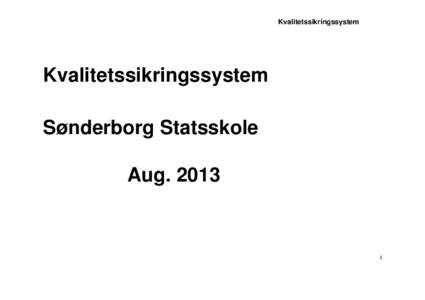 Kvalitetssikringssystem  Kvalitetssikringssystem Sønderborg Statsskole Aug. 2013