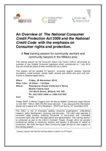 An Overview of The National Consumer Credit Protection Act 2009 and the National Credit Code with the emphasis on Consumer rights and protection. A free training session for community workers and community lawyers in the