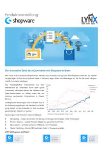 Produktvorstellung  Die innovative Seite des eCommerce mit Shopware erleben Wer heute im E-Commerce erfolgreich sein möchte, muss innovativ und agil sein. Mit Shopware, einem der am meisten nachgefragten Online-Shop-Sys