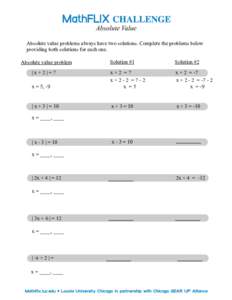 Absolute Value Absolute value problems always have two solutions. Complete the problems below providing both solutions for each one. Solution #1  Solution #2