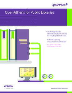 OpenAthens for Public Libraries  “I think the product is extremely intuitive, functional and easy for patrons to use.’’ ‘‘It makes accessing