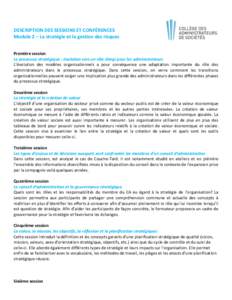 DESCRIPTION DES SESSIONS ET CONFÉRENCES Module 2 – La stratégie et la gestion des risques Première session Le processus stratégique : évolution vers un rôle élargi pour les administrateurs L’évolution des mod