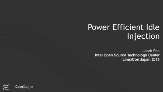 Power Efficient Idle Injection Jacob Pan Intel Open Source Technology Center LinuxCon Japan 2015