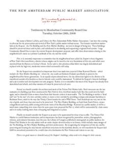 th e ne w a m s t e rda m publ i c ma rk et a ss ociation  Testimony to Manhattan Community Board One Tuesday, October 28th, 2008 	 My name is Robert LaValva, and I direct the New Amsterdam Public Market Association. I a