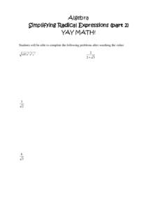 Algebra Simplifying Radical Expressions (part 2) YAY MATH! Students will be able to complete the following problems after watching the video: 147 x 2 y 6 z 7