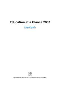Education at a Glance 2007 Highlights ORGANISATION FOR ECONOMIC CO-OPERATION AND DEVELOPMENT  Executive Summary