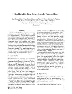 Bigtable: A Distributed Storage System for Structured Data Fay Chang, Jeffrey Dean, Sanjay Ghemawat, Wilson C. Hsieh, Deborah A. Wallach Mike Burrows, Tushar Chandra, Andrew Fikes, Robert E. Gruber