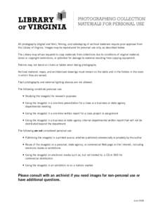 PHOTOGRAPHING COLLECTION MATERIALS FOR PERSONAL USE All photography (digital and film), filming, and videotaping of archival materials require prior approval from the Library of Virginia. Images may be reproduced for per