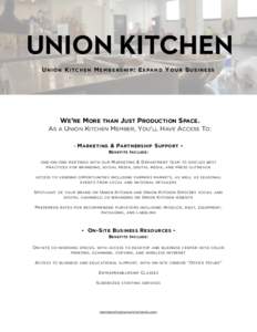 UNION KITCHEN U N I O N K I TC H E N M E M B E R S H I P : E X PA N D Y O U R B U S I N E S S WE’RE MORE THAN JUST PRODUCTION SPACE. AS