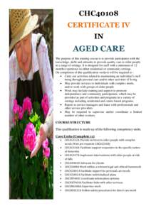 CHC40108 CERTIFICATE IV IN AGED CARE The purpose of this training course is to provide participants with the