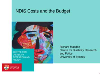 NDIS Costs and the Budget  CENTRE FOR DISABILITY RESEARCH AND POLICY FACULTY OF