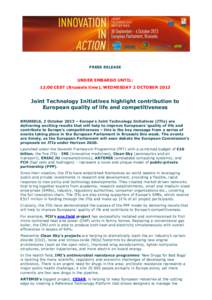 PRESS RELEASE  UNDER EMBARGO UNTIL: 12:00 CEST (Brussels time), WEDNESDAY 2 OCTOBER[removed]Joint Technology Initiatives highlight contribution to