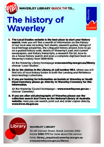 Waverley Library Quick Tip to…  The history of Waverley 1.	 The Local Studies website is the best place to start your history search. Here you will find a wealth of information on the history