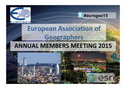 #eurogeo15  European	
  Associa<on	
  of	
   Geographers	
   ANNUAL	
  MEMBERS	
  MEETING	
  2015	
  