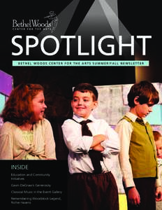 SPOTLIGHT BETHEL WOODS CENTER FOR THE ARTS SUMMER/FALL NEWSLETTER INSIDE Education and Community Initiatives