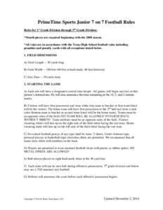 PrimeTime Sports Junior 7 on 7 Football Rules Rules for 1st Grade Division through 5th Grade Division: *Mouth pieces are required beginning with the 2008 season. *All rules are in accordance with the Texas High School fo