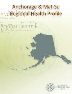Anchorage & Mat-Su Regional Health Profile    The Alaska Native Epidemiology Center 