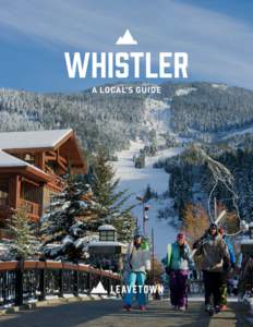 WHISTLER A LOCAL’S GUIDE FROM THE EXPERT MOYA KELLY  CANADA’S PREMIER YEAR