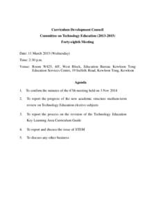 Curriculum Development Council Committee on Technology Education[removed]Forty-eighth Meeting Date: 11 March[removed]Wednesday) Time: 2:30 p.m. Venue: Room W425, 4/F, West Block, Education Bureau Kowloon Tong