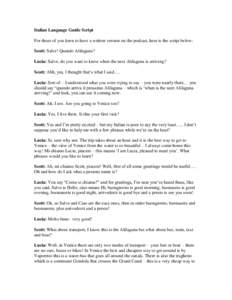 Italian Language Guide Script For those of you keen to have a written version on the podcast, here is the script below: Scott: Salve! Quando Alilaguna? Lucia: Salve, do you want to know when the next Alilaguna is arrivin