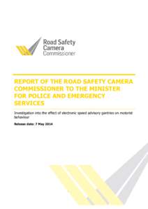 REPORT OF THE ROAD SAFETY CAMERA COMMISSIONER TO THE MINISTER FOR POLICE AND EMERGENCY SERVICES Investigation into the effect of electronic speed advisory gantries on motorist behaviour