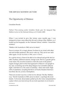THE 2009 RAY MATHEW LECTURE  The Opportunity of Distance Geraldine Brooks Pulitzer Prize-winning author Geraldine Brooks gave the inaugural Ray Mathew Lecture at the National Library on 22 October 2009.