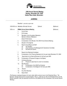2005 Annual General Meeting Sunday, November 20th, 2005 Sutton Place Hotel, Edmonton AGENDA Breakfast – you are on your own