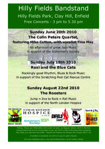 Hilly Fields Bandstand Hilly Fields Park, Clay Hill, Enfield Free Concerts - 3 pm to 5.30 pm Sunday June 20th 2010 The Colin Peters Quartet, featuring Mike Cotton, with vocalist Tina May.